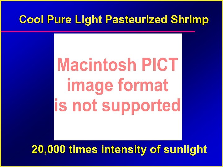 Cool Pure Light Pasteurized Shrimp 20, 000 times intensity of sunlight 