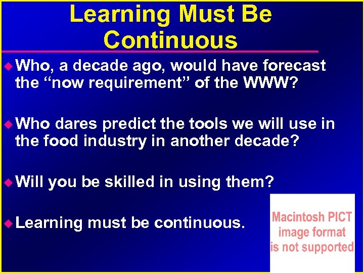 Learning Must Be Continuous Who, a decade ago, would have forecast the “now requirement”