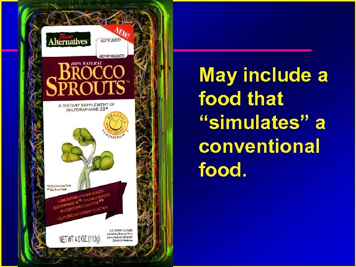May include a food that “simulates” a conventional food. 