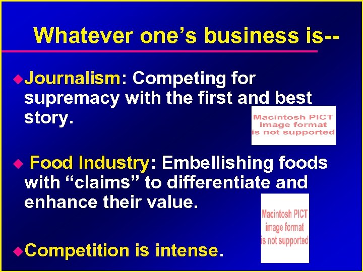 Whatever one’s business is- Journalism: Competing for supremacy with the first and best story.