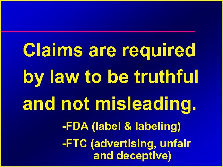 Claims are required by law to be truthful and not misleading. -FDA (label &