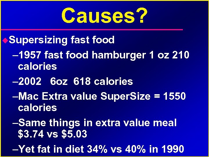 Causes? Supersizing fast food – 1957 fast food hamburger 1 oz 210 calories –