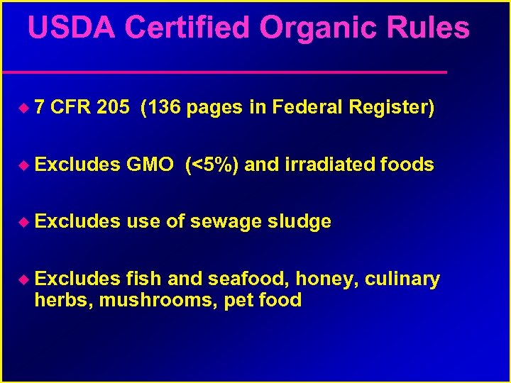USDA Certified Organic Rules 7 CFR 205 (136 pages in Federal Register) Excludes GMO