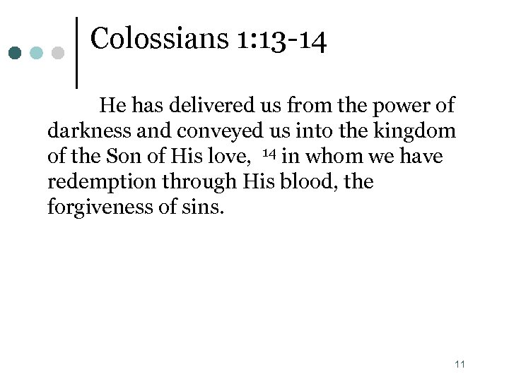 Colossians 1: 13 -14 He has delivered us from the power of darkness and