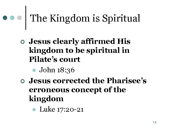 The Kingdom is Spiritual ¢ Jesus clearly affirmed His kingdom to be spiritual in