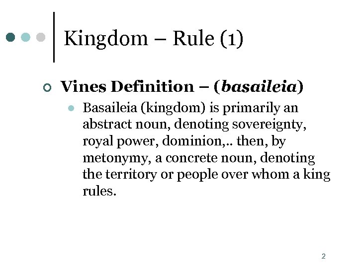 Kingdom – Rule (1) ¢ Vines Definition – (basaileia) l Basaileia (kingdom) is primarily