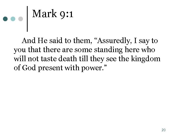 Mark 9: 1 And He said to them, “Assuredly, I say to you that