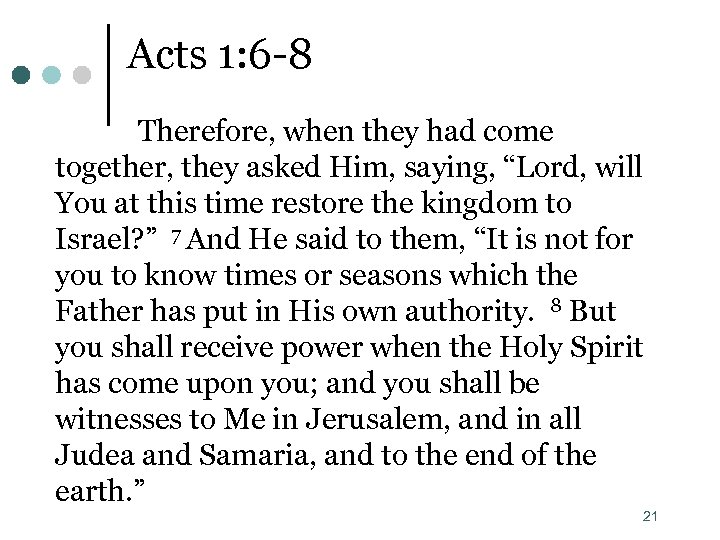 Acts 1: 6 -8 Therefore, when they had come together, they asked Him, saying,