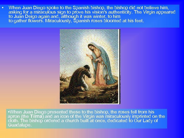  • When Juan Diego spoke to the Spanish bishop, the bishop did not