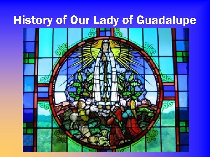 History of Our Lady of Guadalupe 