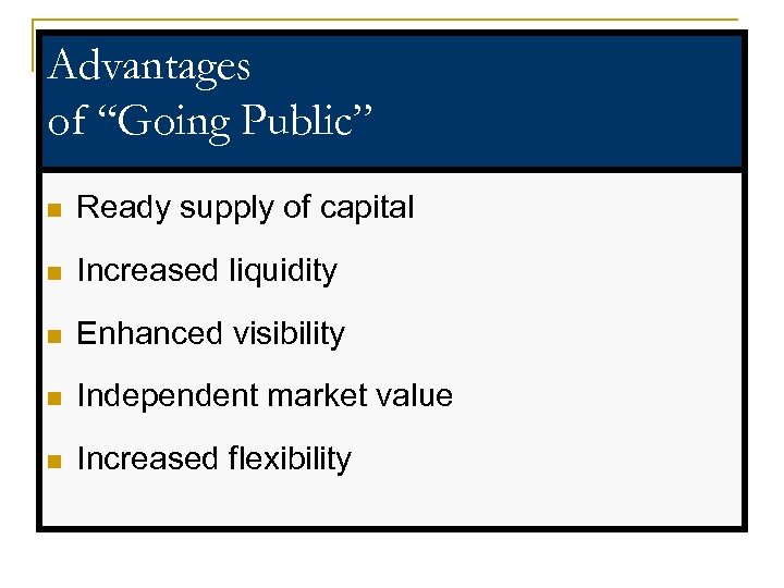 Advantages of “Going Public” n Ready supply of capital n Increased liquidity n Enhanced