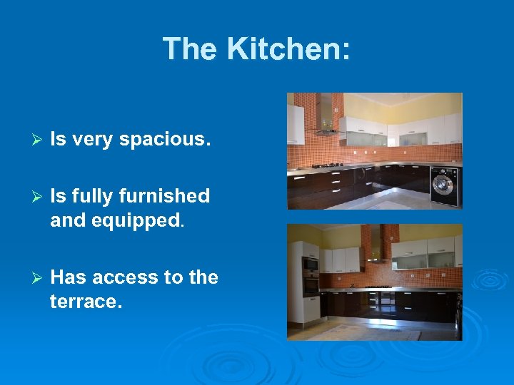 The Kitchen: Ø Is very spacious. Ø Is fully furnished and equipped. Ø Has