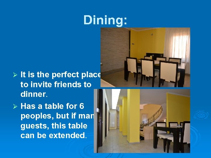 Dining: It is the perfect place to invite friends to dinner. Ø Has a