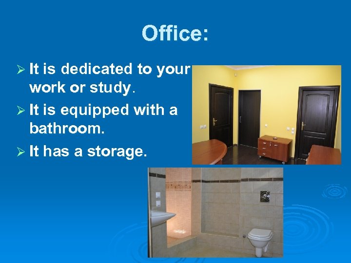 Office: Ø It is dedicated to your work or study. Ø It is equipped