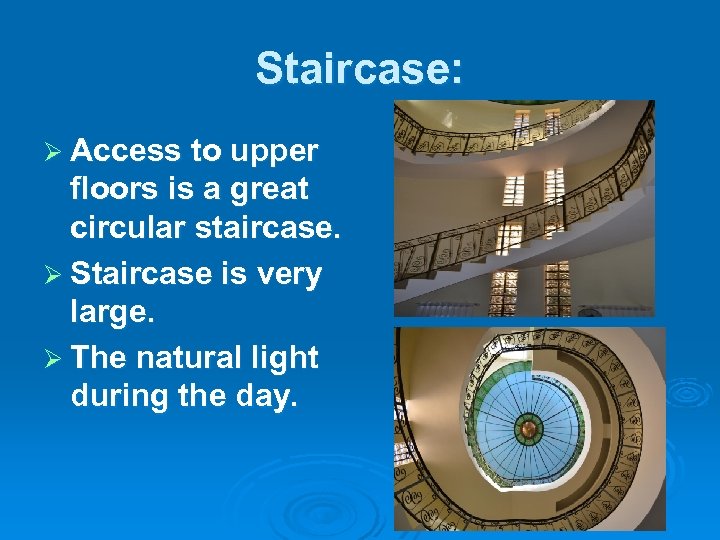 Staircase: Ø Access to upper floors is a great circular staircase. Ø Staircase is