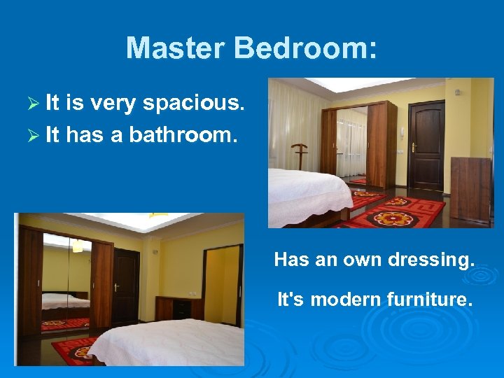 Master Bedroom: Ø It is very spacious. Ø It has a bathroom. Has an