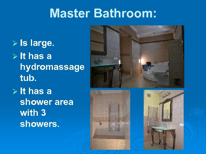 Master Bathroom: Ø Is large. Ø It has a hydromassage tub. Ø It has