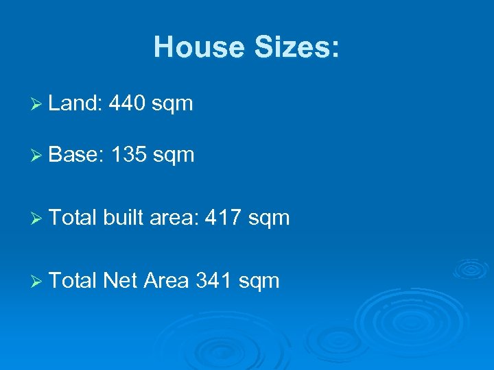 House Sizes: Ø Land: 440 sqm Ø Base: 135 sqm Ø Total built area: