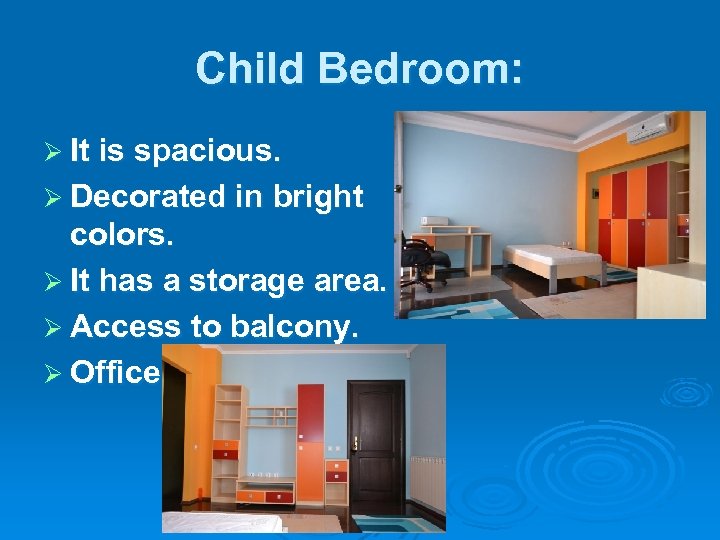 Child Bedroom: Ø It is spacious. Ø Decorated in bright colors. Ø It has