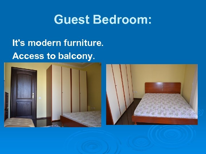 Guest Bedroom: It's modern furniture. Access to balcony. 