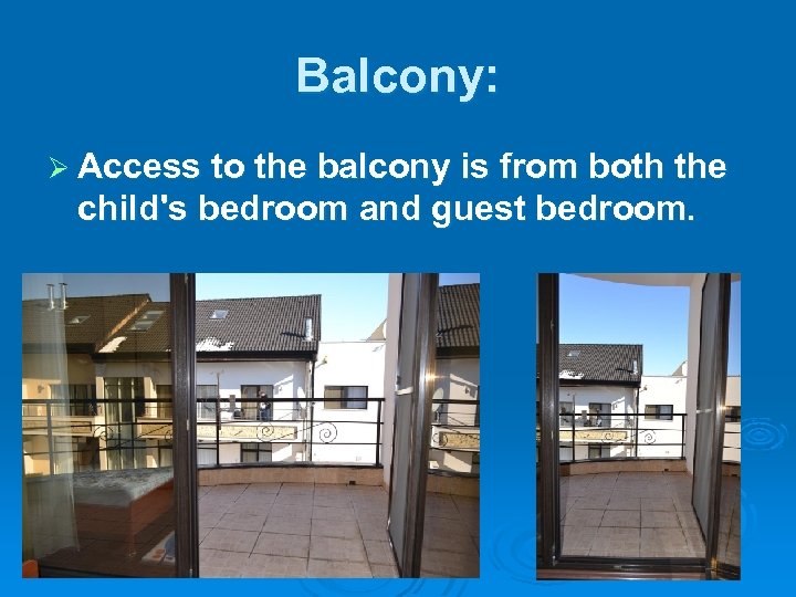 Balcony: Ø Access to the balcony is from both the child's bedroom and guest