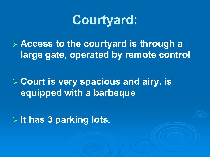 Courtyard: Ø Access to the courtyard is through a large gate, operated by remote