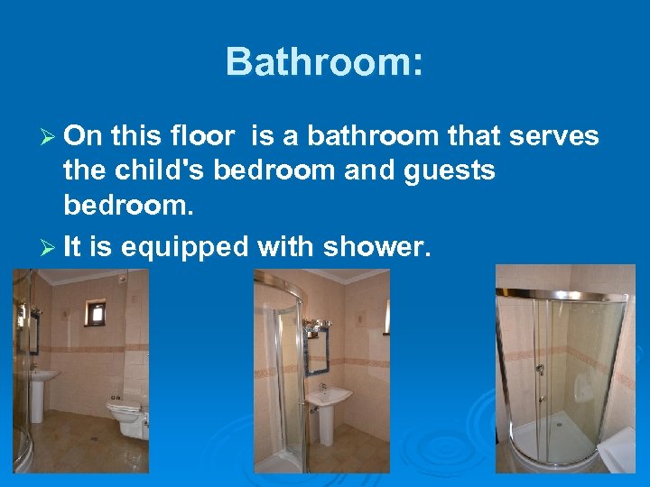 Bathroom: Ø On this floor is a bathroom that serves the child's bedroom and