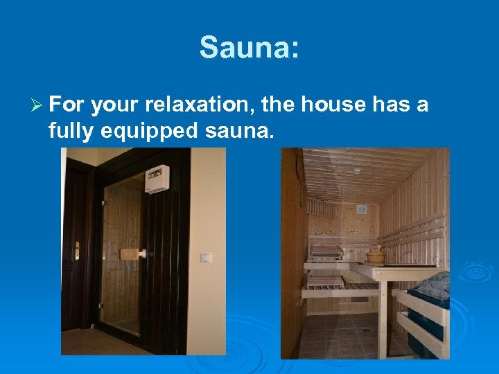 Sauna: Ø For your relaxation, the house has a fully equipped sauna. 