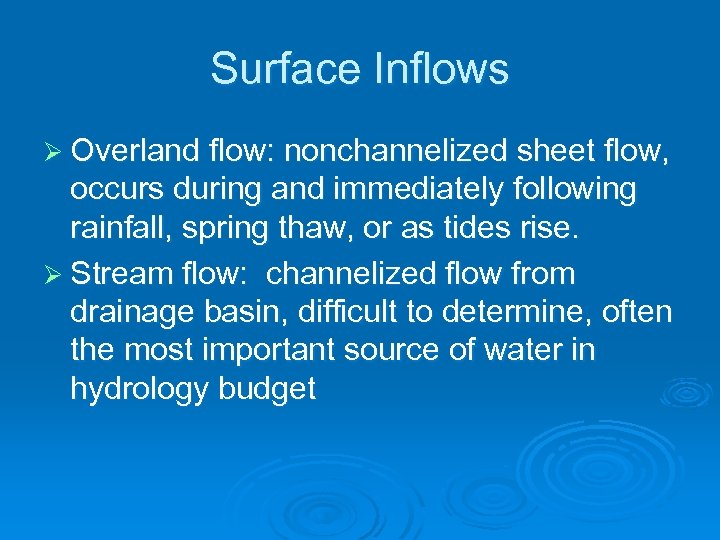 Surface Inflows Ø Overland flow: nonchannelized sheet flow, occurs during and immediately following rainfall,