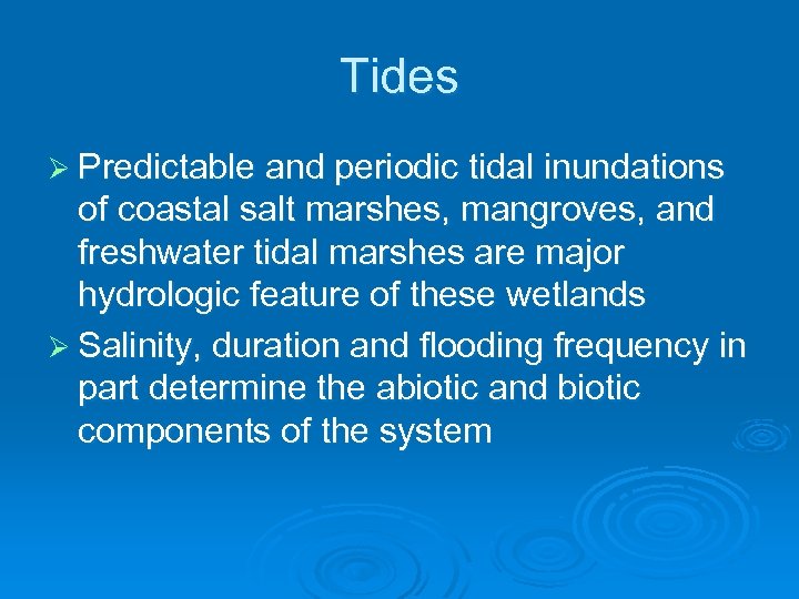 Tides Ø Predictable and periodic tidal inundations of coastal salt marshes, mangroves, and freshwater