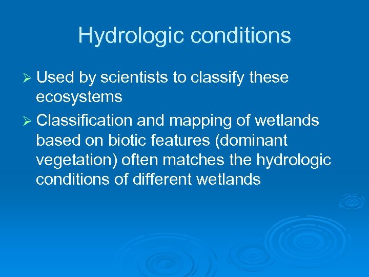 Hydrologic conditions Ø Used by scientists to classify these ecosystems Ø Classification and mapping