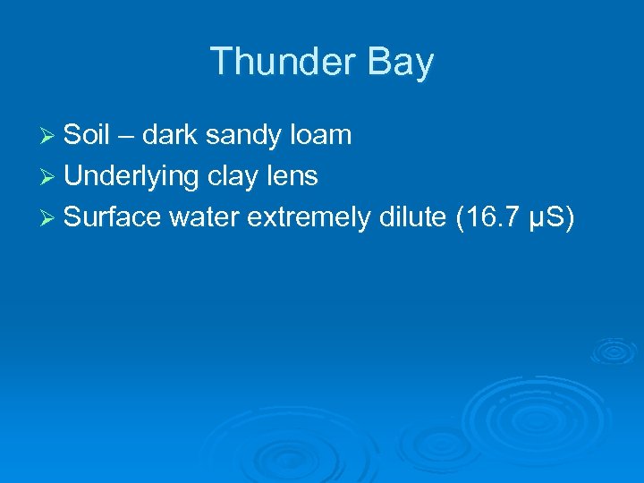 Thunder Bay Ø Soil – dark sandy loam Ø Underlying clay lens Ø Surface