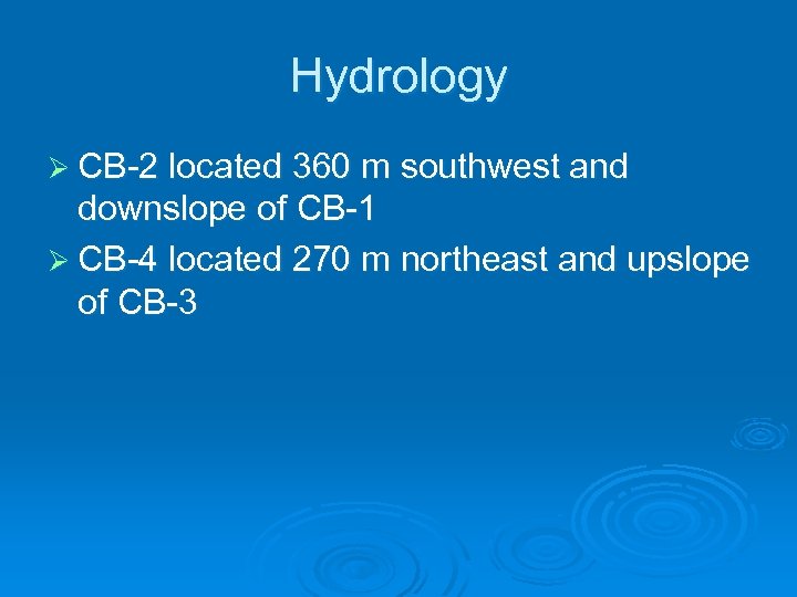 Hydrology Ø CB-2 located 360 m southwest and downslope of CB-1 Ø CB-4 located