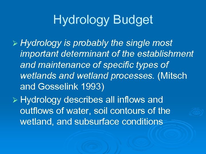 Hydrology Budget Ø Hydrology is probably the single most important determinant of the establishment