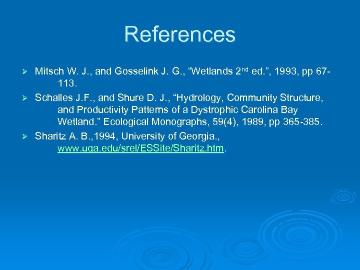 References Mitsch W. J. , and Gosselink J. G. , “Wetlands 2 nd ed.