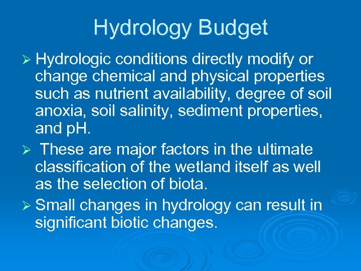 Hydrology Budget Ø Hydrologic conditions directly modify or change chemical and physical properties such