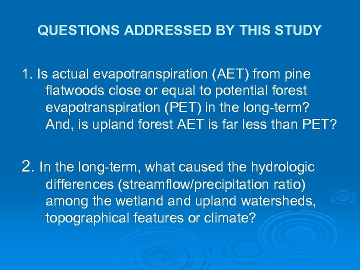 QUESTIONS ADDRESSED BY THIS STUDY 1. Is actual evapotranspiration (AET) from pine flatwoods close