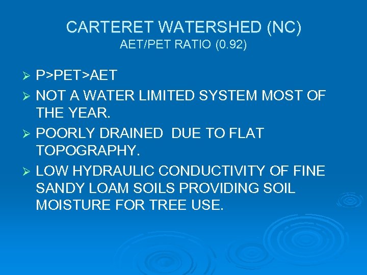 CARTERET WATERSHED (NC) AET/PET RATIO (0. 92) P>PET>AET Ø NOT A WATER LIMITED SYSTEM