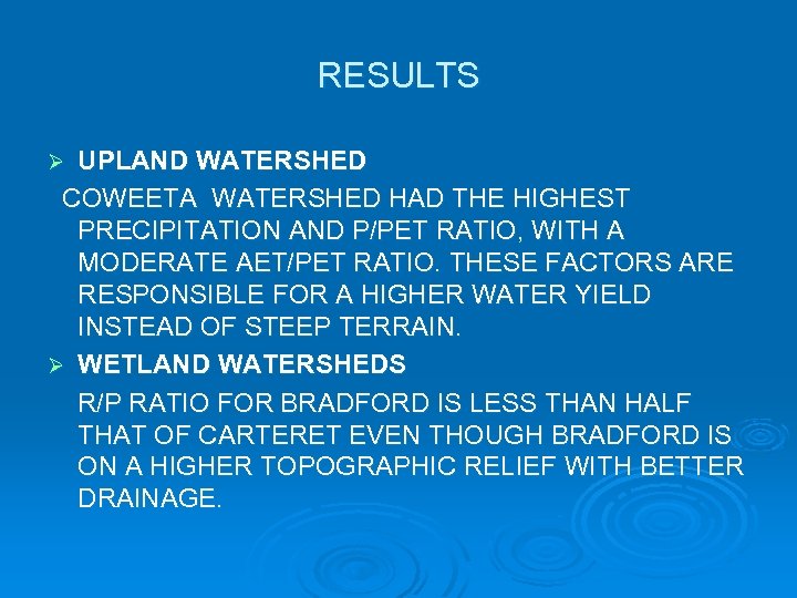 RESULTS UPLAND WATERSHED COWEETA WATERSHED HAD THE HIGHEST PRECIPITATION AND P/PET RATIO, WITH A