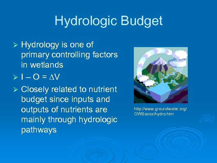 Hydrologic Budget Hydrology is one of primary controlling factors in wetlands Ø I –