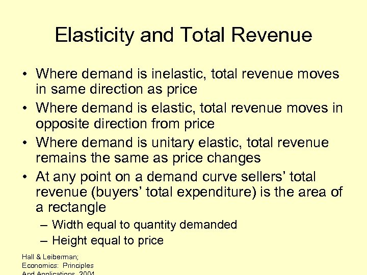 Elasticity and Total Revenue • Where demand is inelastic, total revenue moves in same