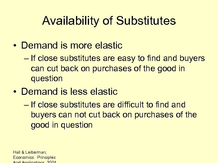 Availability of Substitutes • Demand is more elastic – If close substitutes are easy