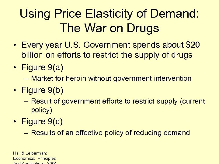 Using Price Elasticity of Demand: The War on Drugs • Every year U. S.