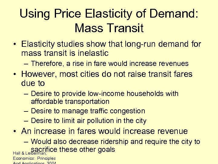 Using Price Elasticity of Demand: Mass Transit • Elasticity studies show that long-run demand