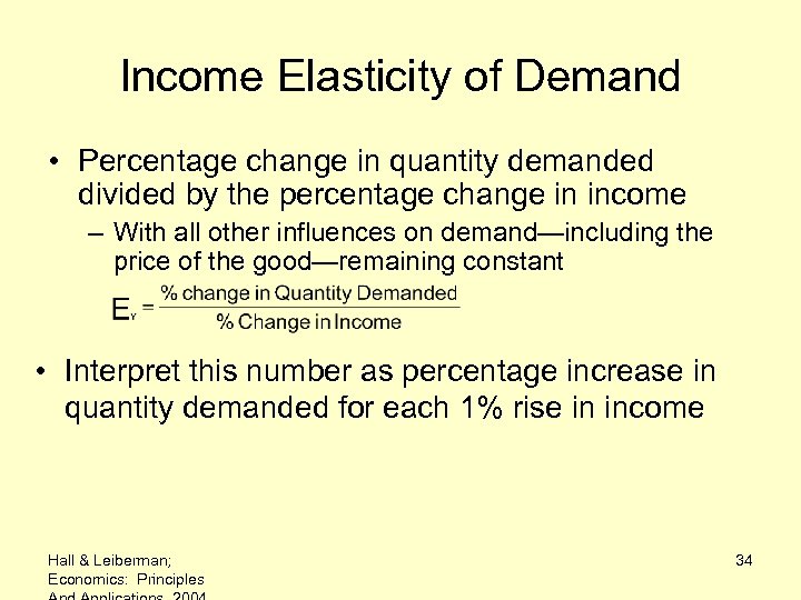 Income Elasticity of Demand • Percentage change in quantity demanded divided by the percentage