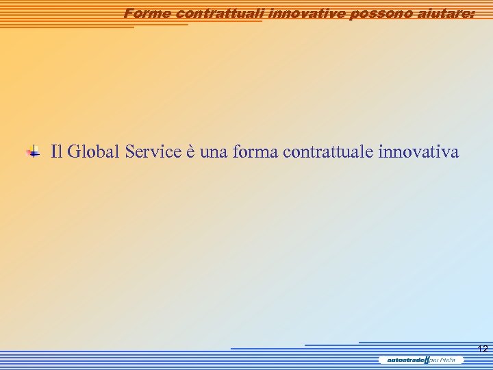 Forme contrattuali innovative possono aiutare: Il Global Service è una forma contrattuale innovativa 12
