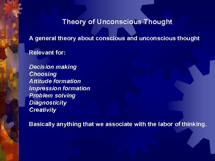 Theory of Unconscious Thought A general theory about conscious and unconscious thought Relevant for: