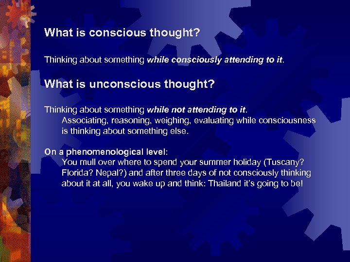 What is conscious thought? Thinking about something while consciously attending to it. What is