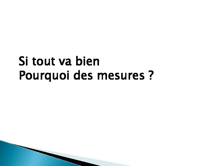 Si tout va bien Pourquoi des mesures ? 