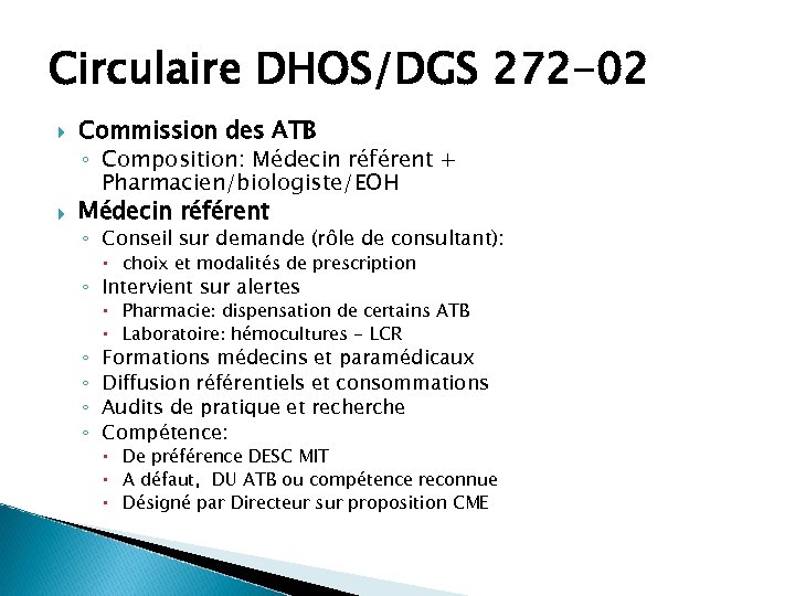 Circulaire DHOS/DGS 272 -02 Commission des ATB ◦ Composition: Médecin référent + Pharmacien/biologiste/EOH Médecin